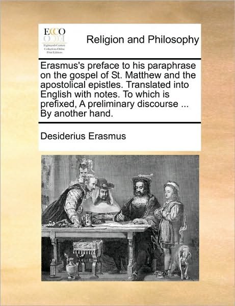 Cover for Desiderius Erasmus · Erasmus's Preface to His Paraphrase on the Gospel of St. Matthew and the Apostolical Epistles. Translated into English with Notes. to Which is Prefixe (Paperback Book) (2010)