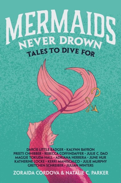 Cover for Zoraida Cordova · Mermaids Never Drown: Tales to Dive for - Untold Legends (Hardcover bog) (2023)