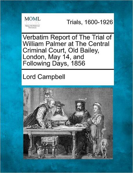 Cover for Lord Campbell · Verbatim Report of the Trial of William Palmer at the Central Criminal Court, Old Bailey, London, May 14, and Following Days, 1856 (Paperback Book) (2012)