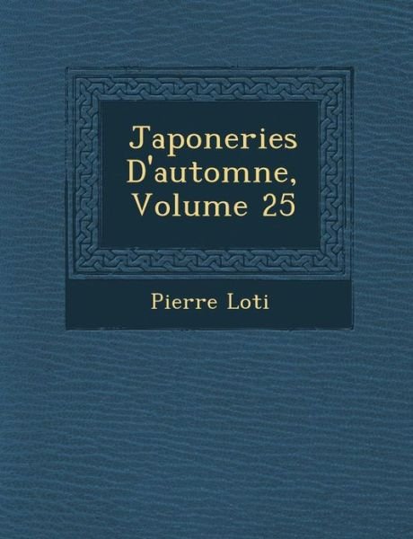 Cover for Pierre Loti · Japoneries D'automne, Volume 25 (Paperback Book) (2012)