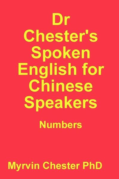 Cover for Myrvin Chester Phd · Dr Chester's Spoken English for Chinese Speakers: Numbers (Paperback Book) (2014)