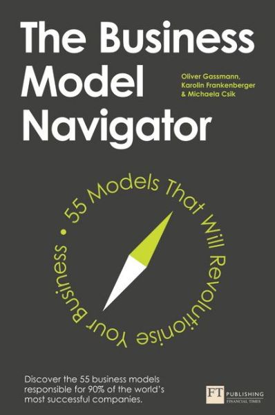 Cover for Oliver Gassmann · The Business Model Navigator: 55 Models That Will Revolutionise Your Business (Taschenbuch) (2014)