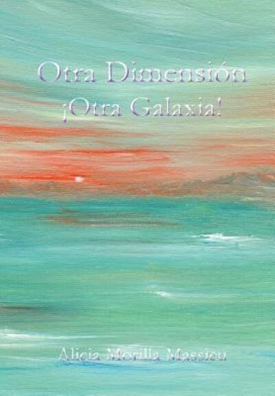 Cover for Alicia Morilla Massieu · Otra Dimension... !Otra Galaxia! (Hardcover Book) (2015)