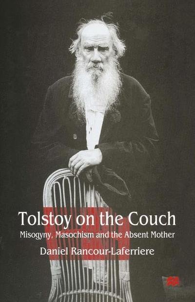 Tolstoy on the Couch: Misogyny, Masochism and the Absent Mother - Daniel Rancour-Laferriere - Boeken - Palgrave Macmillan - 9781349147816 - 1998