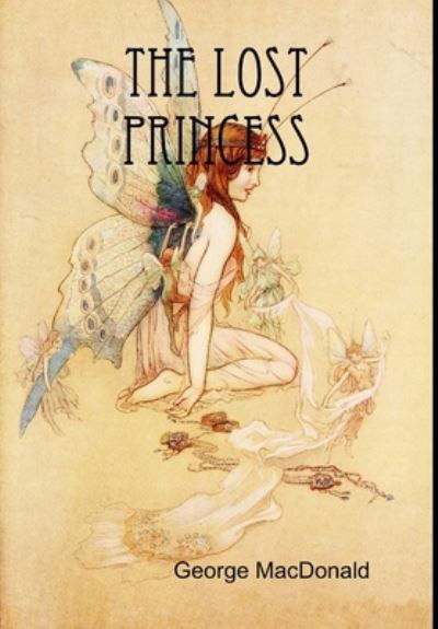 The Lost Princess - George MacDonald - Books - Lulu.com - 9781365619816 - December 18, 2016