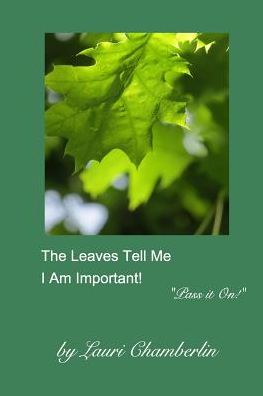 Cover for Lauri Chamberlin · The Leaves Tell Me I Am Important! (Paperback Book) (2017)