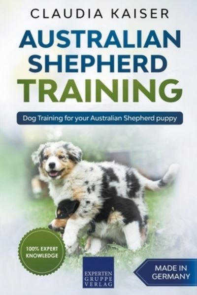 Cover for Claudia Kaiser · Australian Shepherd Training: Dog Training for Your Australian Shepherd Puppy (Paperback Book) (2020)