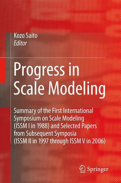 Cover for Kozo Saito · Progress in Scale Modeling: Summary of the First International Symposium on Scale Modeling (ISSM I in 1988) and Selected Papers from Subsequent Symposia (ISSM II in 1997 through ISSM V in 2006) (Gebundenes Buch) [2008 edition] (2008)