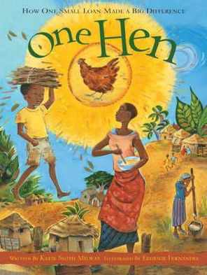 Cover for Katie Smith Milway · One Hen: How One Small Loan Made a Big Difference (Paperback Book) (2009)