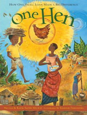 One Hen: How One Small Loan Made a Big Difference - Katie Smith Milway - Książki - Bloomsbury Publishing PLC - 9781408109816 - 30 sierpnia 2009