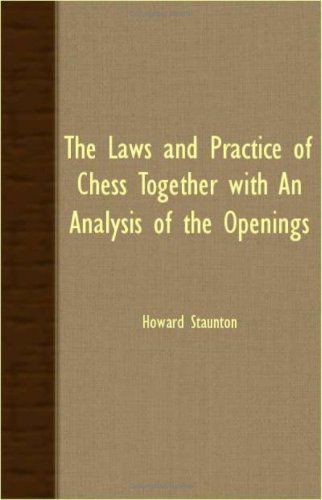 The Laws and Practice of Chess Together with an Analysis of the Openings - Howard Staunton - Książki - Read Books - 9781408633816 - 4 stycznia 2008