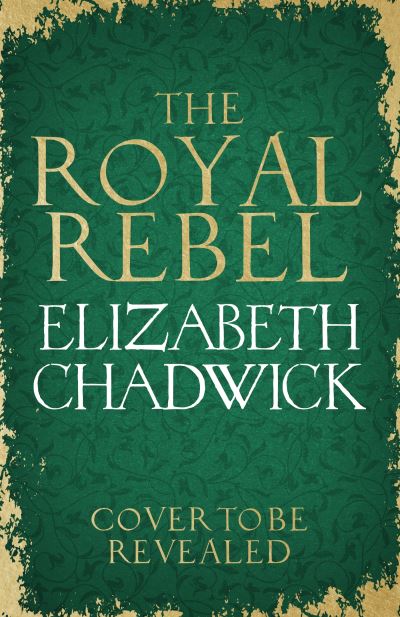 Cover for Elizabeth Chadwick · The Royal Rebel: from the much-loved author of historical fiction comes a brand new tale of royalty, rivalry and resilience for 2024 (Taschenbuch) (2024)