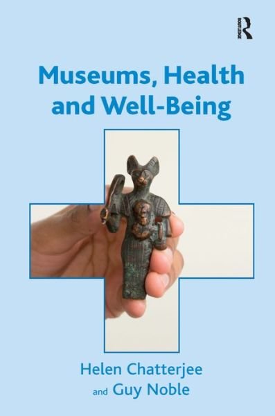 Museums, Health and Well-Being - Helen Chatterjee - Kirjat - Taylor & Francis Ltd - 9781409425816 - perjantai 18. lokakuuta 2013