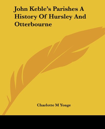 Cover for Charlotte M Yonge · John Keble's Parishes a History of Hursley and Otterbourne (Paperback Book) (2004)