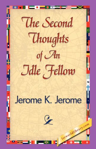 Cover for Jerome Klapka Jerome · The Second Thoughts of an Idle Fellow (Hardcover Book) (2007)