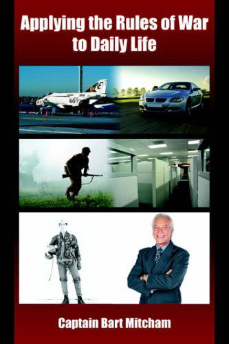 Applying the Rules of War to Daily Life - Bart Mitcham - Bücher - AuthorHouse - 9781425955816 - 7. August 2006