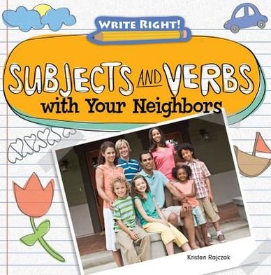 Cover for Kristen Rajczak · Subjects and Verbs with Your Neighbors (Write Right! (Gareth Stevens)) (Hardcover Book) (2013)