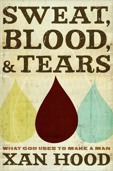 Cover for Xan Hood · Sweat, Blood, &amp; Tears: What God Uses to Make a Man (Taschenbuch) (2010)