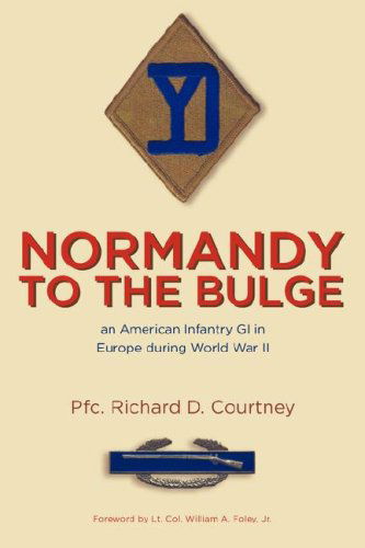 Cover for Pfc. Richard D. Courtney · Normandy to the Bulge: An American Infantry GI in Europe During World War II (Taschenbuch) (2007)