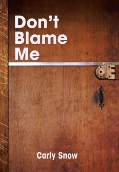 Cover for Carly Snow · Don't Blame Me (Hardcover Book) (2010)