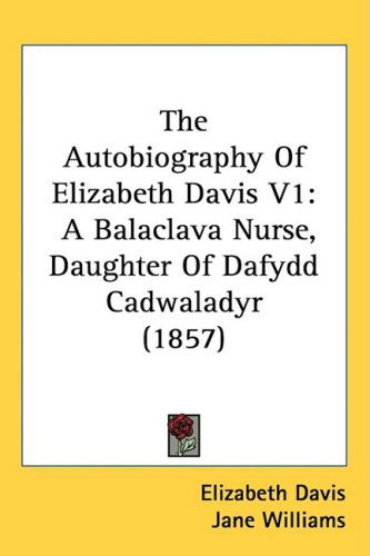 Cover for Elizabeth Davis · The Autobiography of Elizabeth Davis V1: a Balaclava Nurse, Daughter of Dafydd Cadwaladyr (1857) (Hardcover Book) (2008)