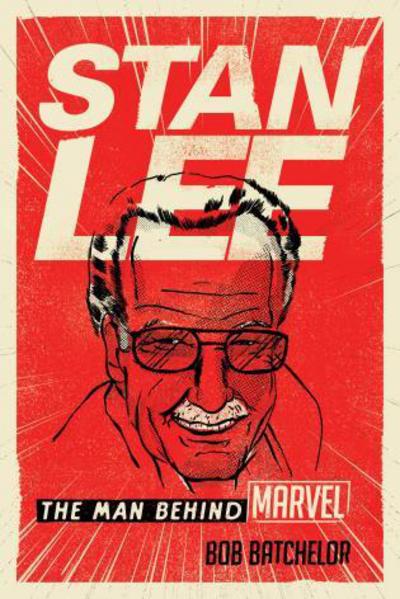 Cover for Bob Batchelor · Stan Lee: The Man behind Marvel (Hardcover Book) (2017)