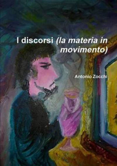 Cover for Antonio Zocchi · I Discorsi (La Materia in Movimento) (Paperback Book) (2011)