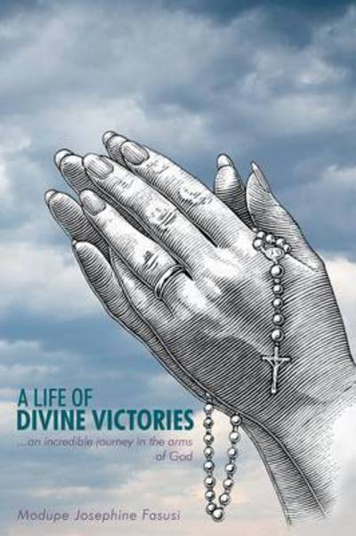 Cover for Modupe Josephine Fasusi · A Life of Divine Victories: an Incredible Journey in the Arms of God (Paperback Book) (2012)