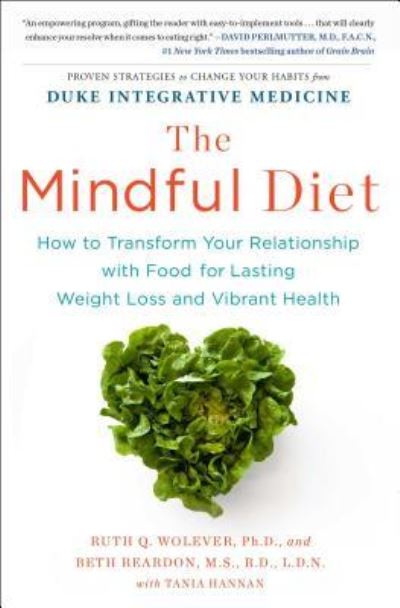 The Mindful Diet: How to Transform Your Relationship with Food for Lasting Weight Loss and Vibrant Health - Ruth Wolever PhD - Books - Scribner - 9781451666816 - April 19, 2016