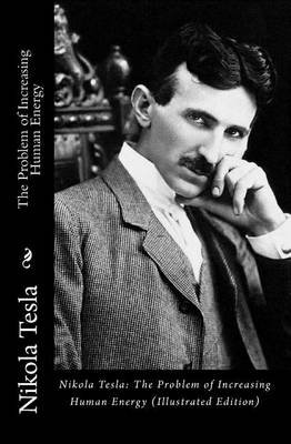 Cover for Nikola Tesla · Nikola Tesla: the Problem of Increasing Human Energy (Pocketbok) [Illustrated edition] (2010)