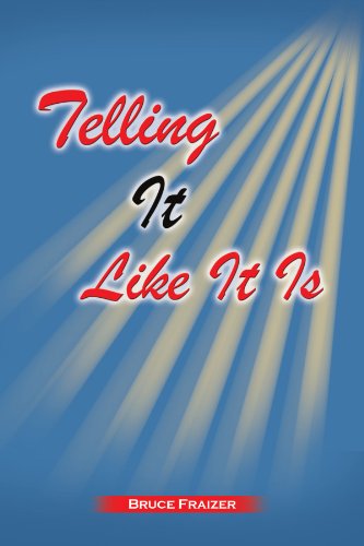 Telling It Like It is - Bruce Fraizer - Books - Xlibris, Corp. - 9781453589816 - January 28, 2011