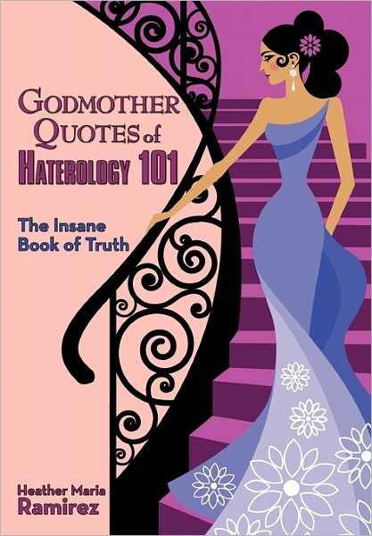Cover for Heather Maria Ramirez · Godmother Quotes of Haterology 101: the Insane Book of Truth (Innbunden bok) (2011)