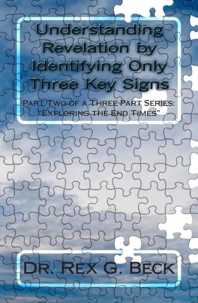 Cover for Rex G Beck · Understanding Revelation by Identifying Only Three Key Signs: Part Two of a Three Part Series: Exploring the End Times (Paperback Book) (2011)