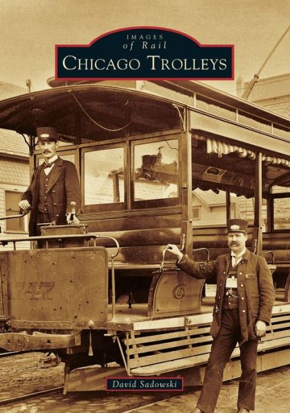Chicago Trolleys - David Sadowski - Bøger - Arcadia Publishing - 9781467126816 - 25. september 2017