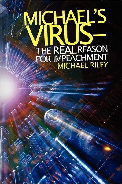 Cover for Michael Riley · Michael's Virus- the Real Reason for Impeachment (Pocketbok) (2012)