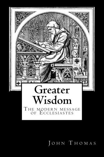 Cover for John a Thomas · Greater Wisdom: the Modern Message of Ecclesiastes (Paperback Bog) (2011)