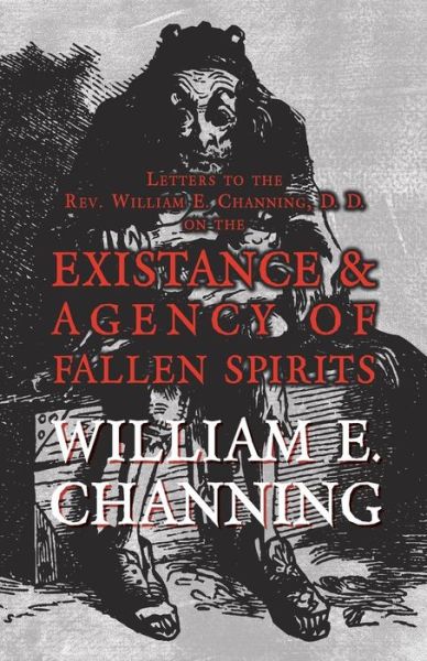 Cover for William E Channing · Letters to the Rev. William E. Channing, D. D. on the Existence and Agency of Fallen Spirits (Paperback Book) (2016)