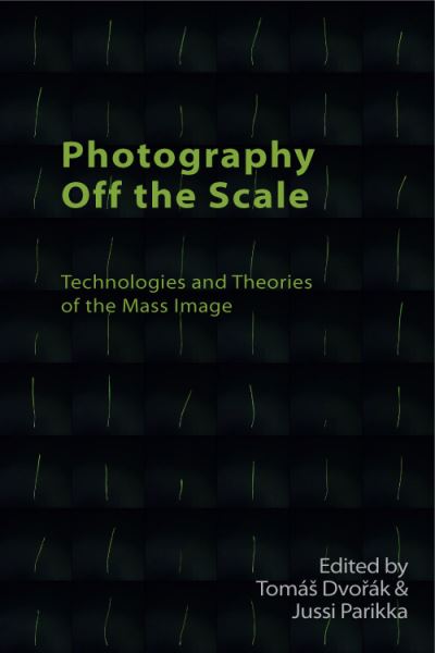 Cover for Tomas Dvorak · Photography off the Scale: Technologies and Theories of the Mass Image - Technicities (Hardcover Book) (2021)