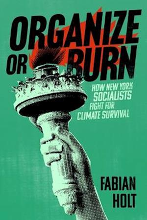 Cover for Fabian Holt · Organize or Burn: How New York Socialists Fight for Climate Survival (Pocketbok) (2025)
