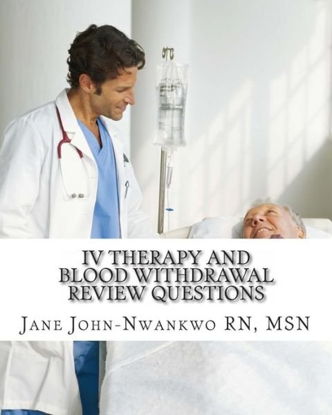 Cover for Msn Jane John-nwankwo Rn · Iv Therapy and Blood Withdrawal Review Questions: Intravenous Therapy &amp; Blood Withdrawal (Paperback Bog) (2013)