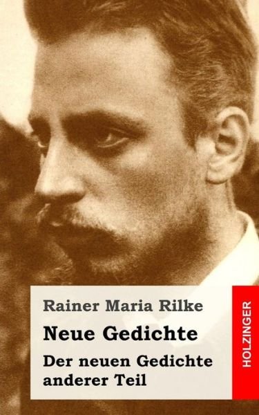 Cover for Rainer Maria Rilke · Neue Gedichte / Der Neuen Gedichte Anderer Teil (Paperback Bog) (2013)
