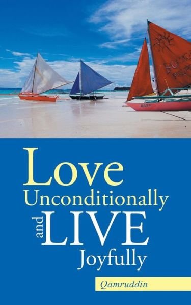 Cover for Qamruddin · Love Unconditionally and Live Joyfully (Paperback Bog) (2015)