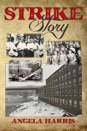 Cover for Angela Harris · Strike Story: a Dramatic Re-telling of the Story of the Little Falls Textile Strike of 1912 (Paperback Book) (2013)