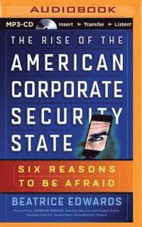 Cover for Beatrice Edwards · The Rise of the American Corporate Security State: Six Reasons to Be Afraid (MP3-CD) (2015)