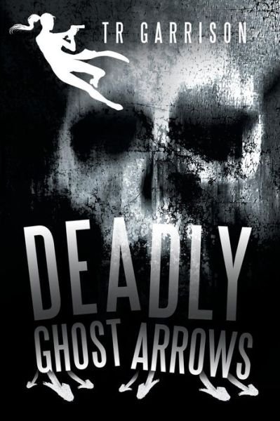 Cover for Tr Garrison · Deadly Ghost Arrows (Pocketbok) (2015)
