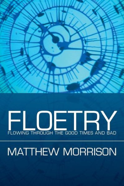 Floetry: Flowing Through the Good Times and Bad - Matthew Morrison - Books - Xlibris Corporation - 9781493176816 - October 3, 2014