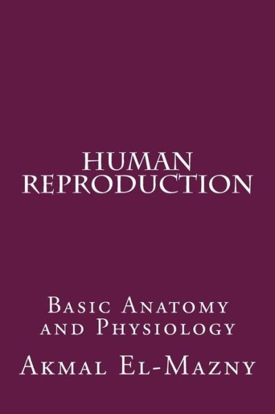 Cover for Akmal El-Mazny · Human Reproduction: Basic Anatomy and Physiology (Paperback Bog) (2014)
