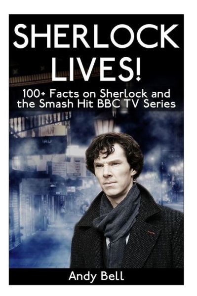 Cover for Andy Bell · Sherlock Lives!: 100+ Facts on Sherlock and the Smash Hit Bbc TV Series (Paperback Bog) (2014)