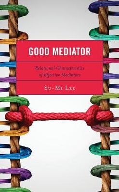 Cover for Su-Mi Lee · Good Mediator: Relational Characteristics of Effective Mediators (Hardcover Book) (2019)