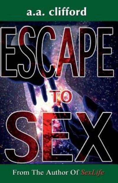 Cover for A a Clifford · Escape to Sex: from the Author of Sexlife (Pocketbok) (2014)